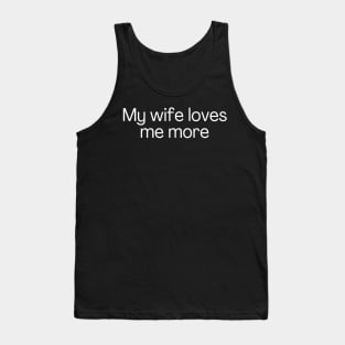 My wife loves me more Tank Top